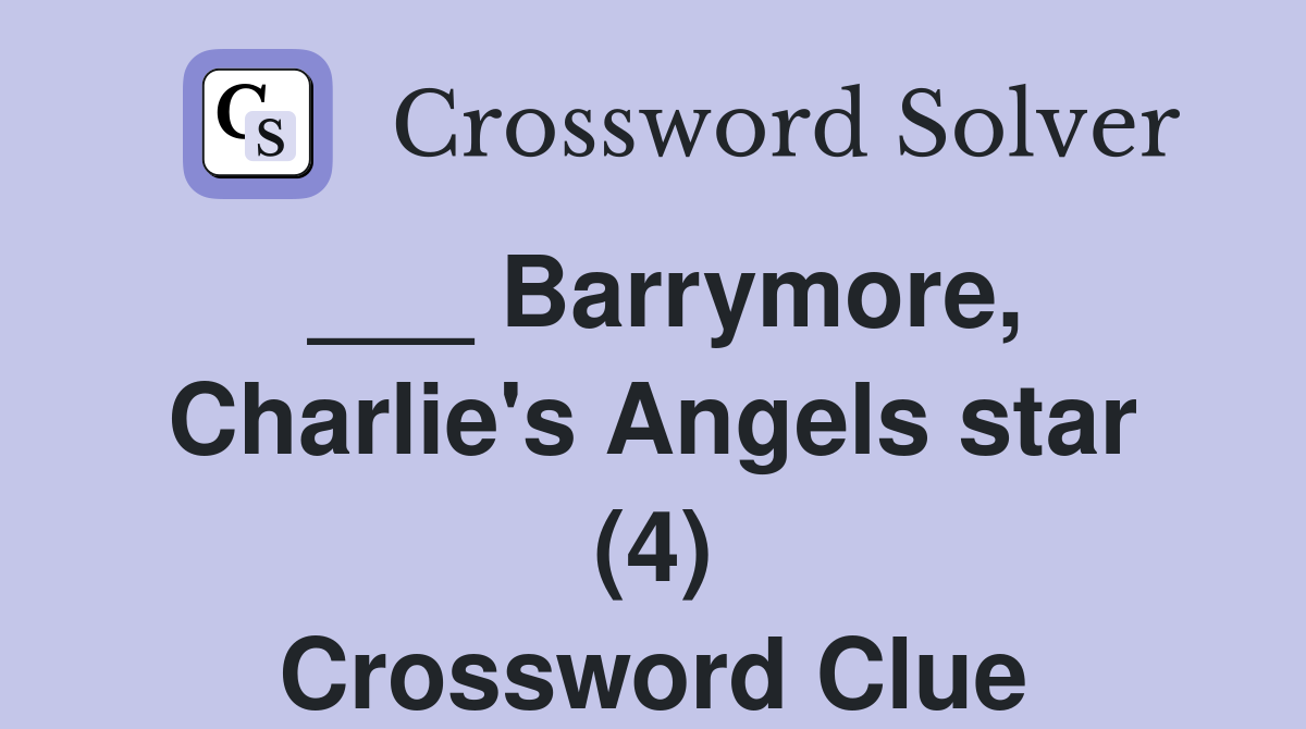 ___ Barrymore, Charlie's Angels star (4) Crossword Clue