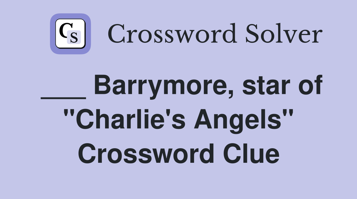 ___ Barrymore, star of "Charlie's Angels" Crossword Clue