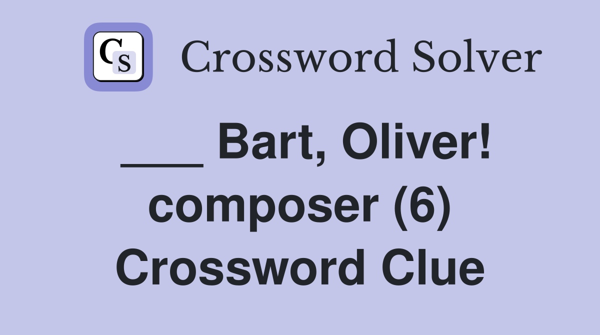 ___ Bart, Oliver! composer (6) Crossword Clue