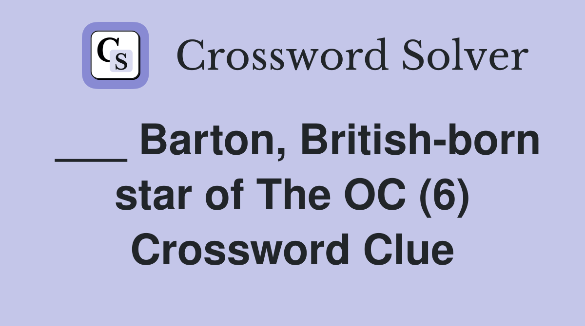 ___ Barton, British-born star of The OC (6) Crossword Clue