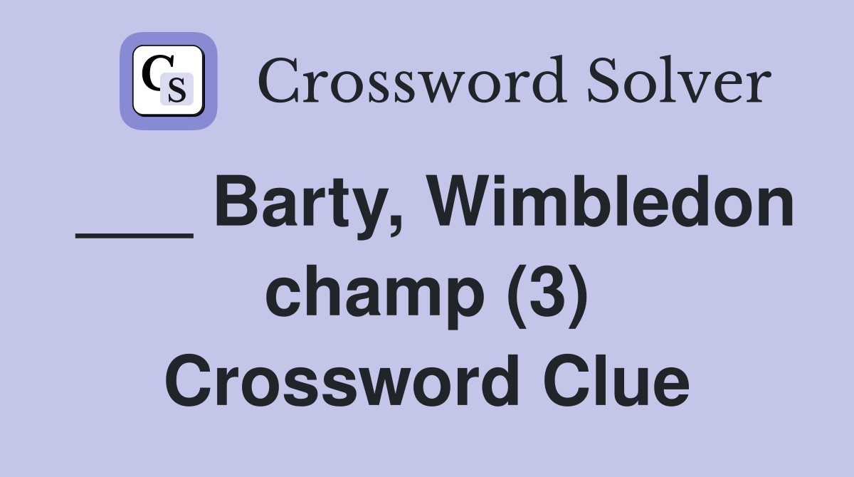 ___ Barty, Wimbledon champ (3) Crossword Clue