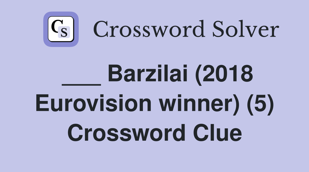 ___ Barzilai (2018 Eurovision winner) (5) Crossword Clue