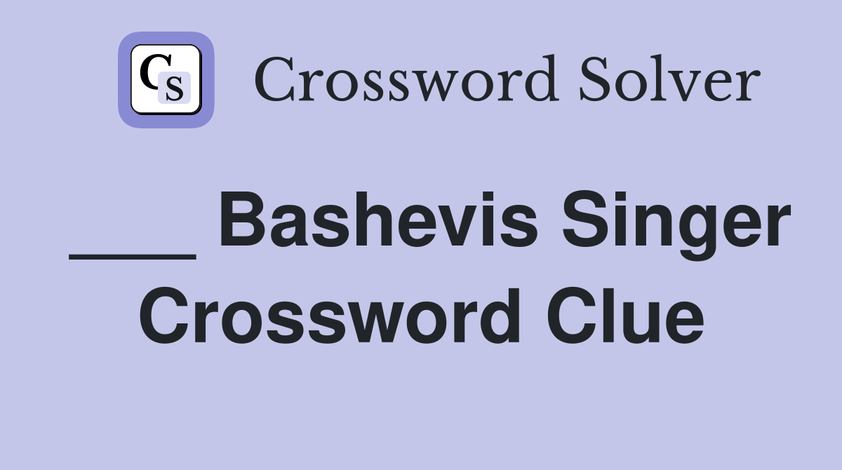 ___ Bashevis Singer Crossword Clue