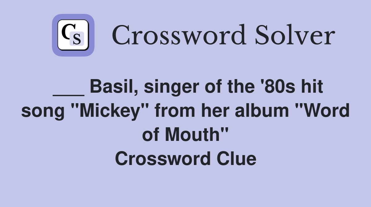 ___ Basil, singer of the '80s hit song "Mickey" from her album "Word of Mouth" Crossword Clue