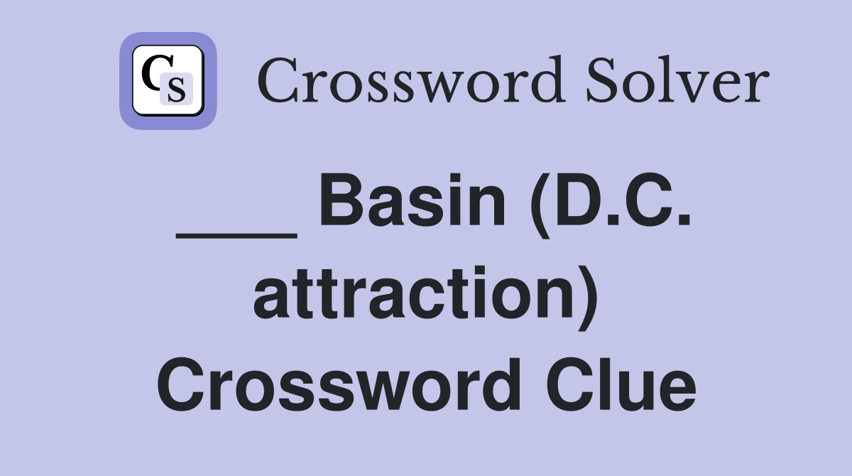 ___ Basin (D.C. attraction) Crossword Clue