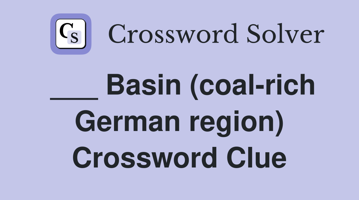 ___ Basin (coal-rich German region) Crossword Clue
