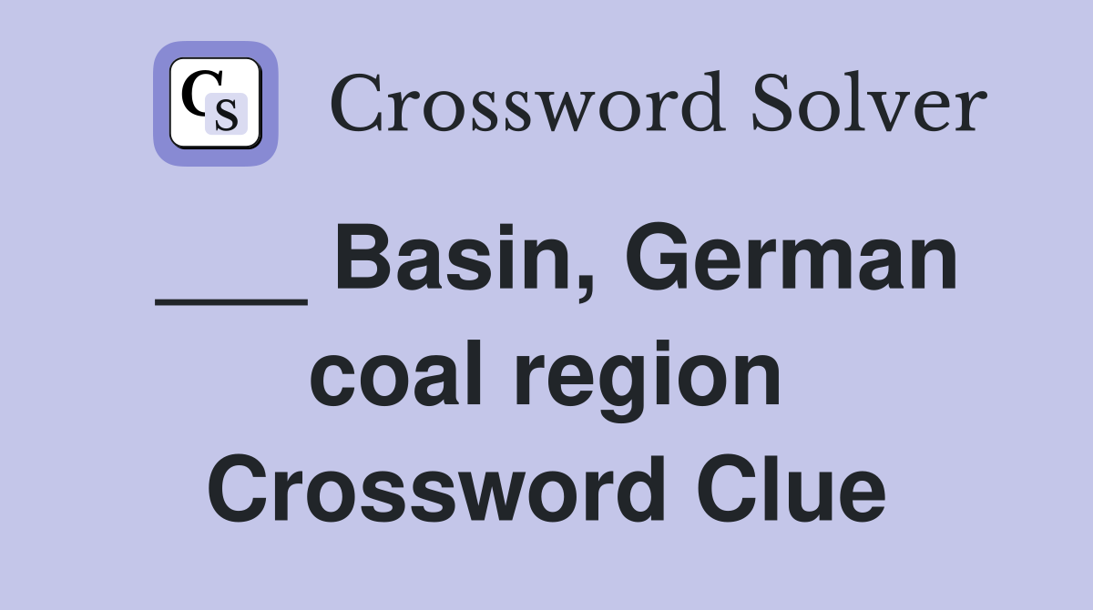 ___ Basin, German coal region Crossword Clue