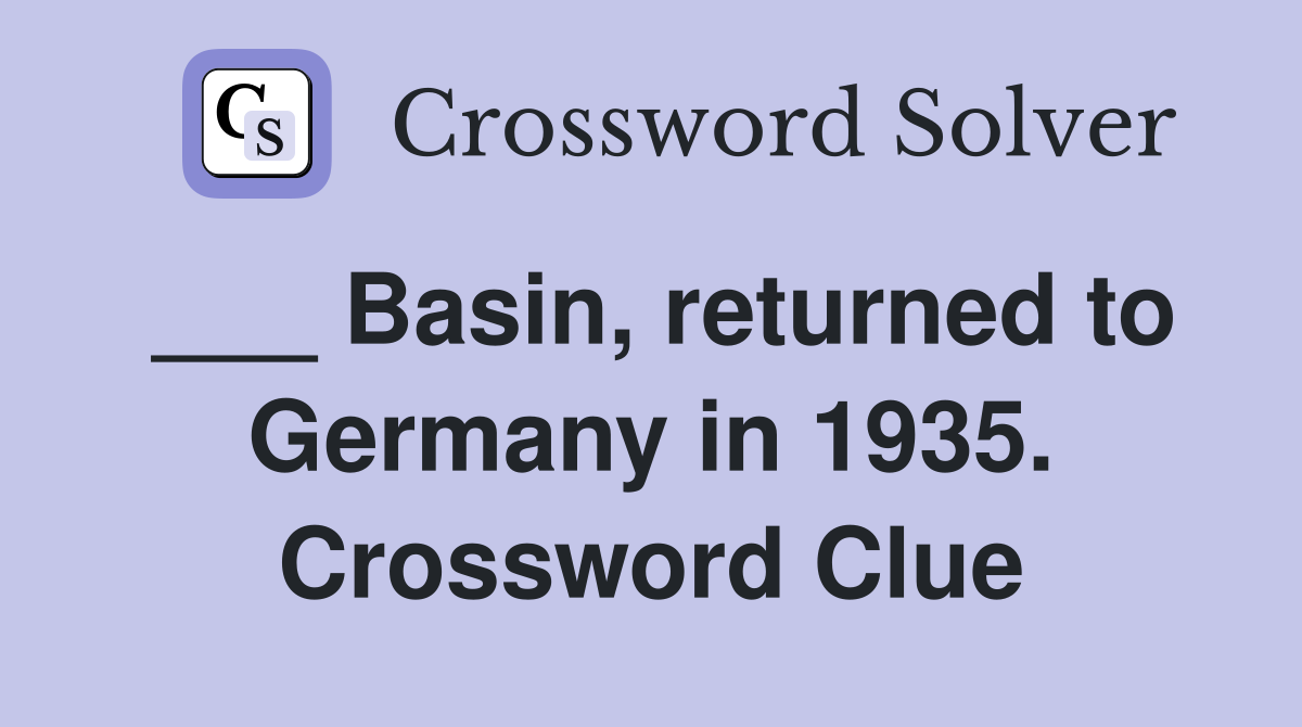 ___ Basin, returned to Germany in 1935. Crossword Clue