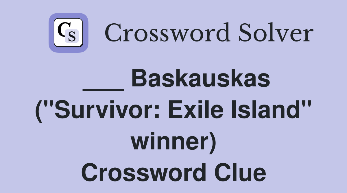 ___ Baskauskas ("Survivor: Exile Island" winner) Crossword Clue
