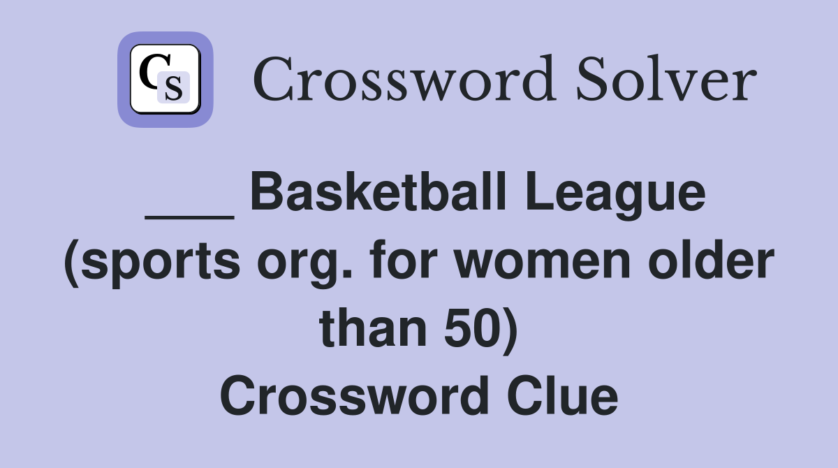 ___ Basketball League (sports org. for women older than 50) Crossword Clue