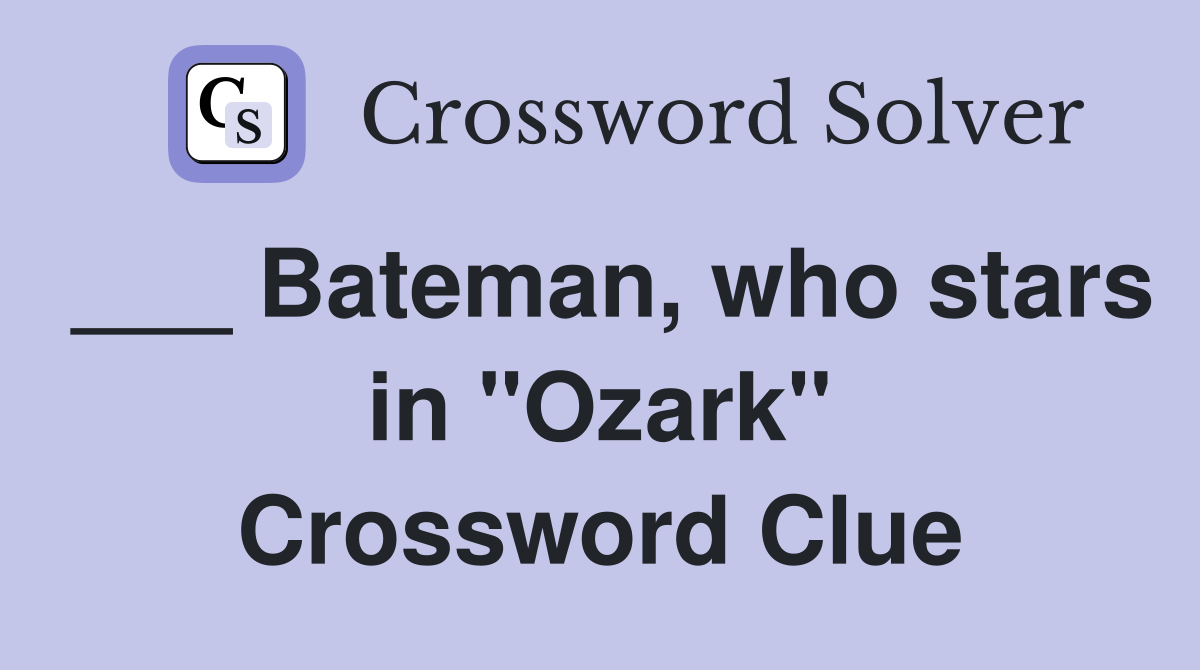 ___ Bateman, who stars in "Ozark" Crossword Clue