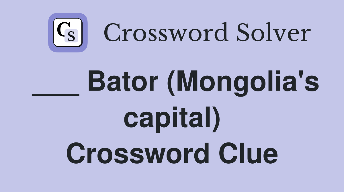 ___ Bator (Mongolia's capital) Crossword Clue