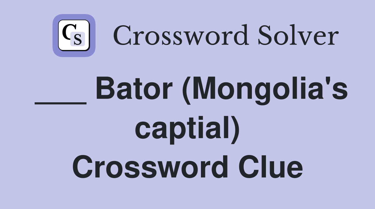 ___ Bator (Mongolia's captial) Crossword Clue