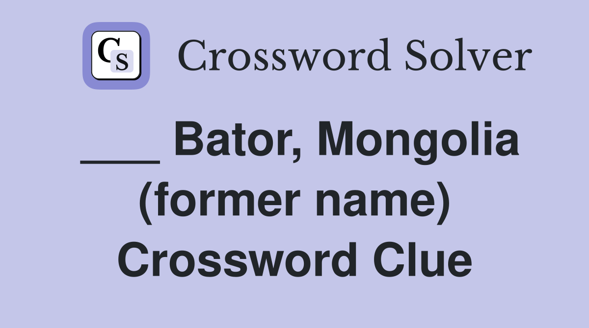 ___ Bator, Mongolia (former name) Crossword Clue