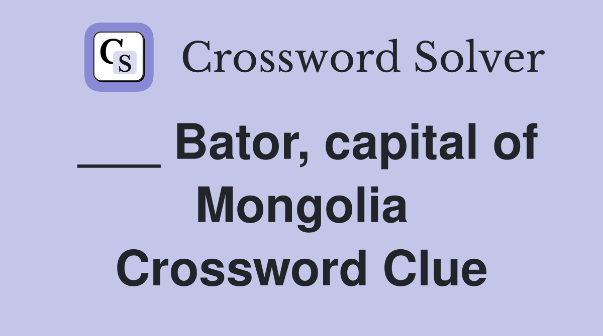 ___ Bator, capital of Mongolia Crossword Clue