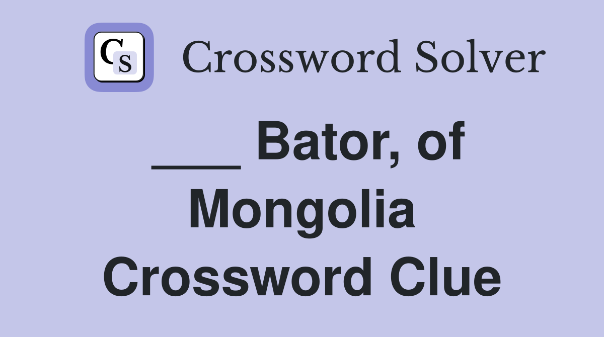 ___ Bator, of Mongolia Crossword Clue