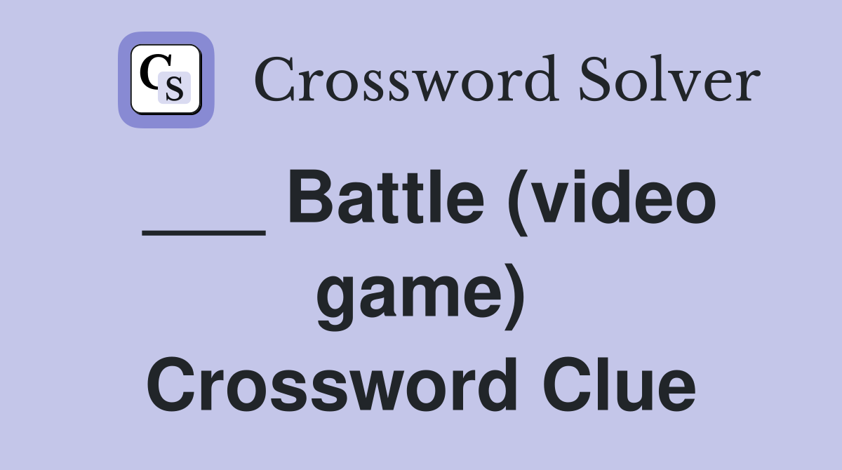 ___ Battle (video game) Crossword Clue