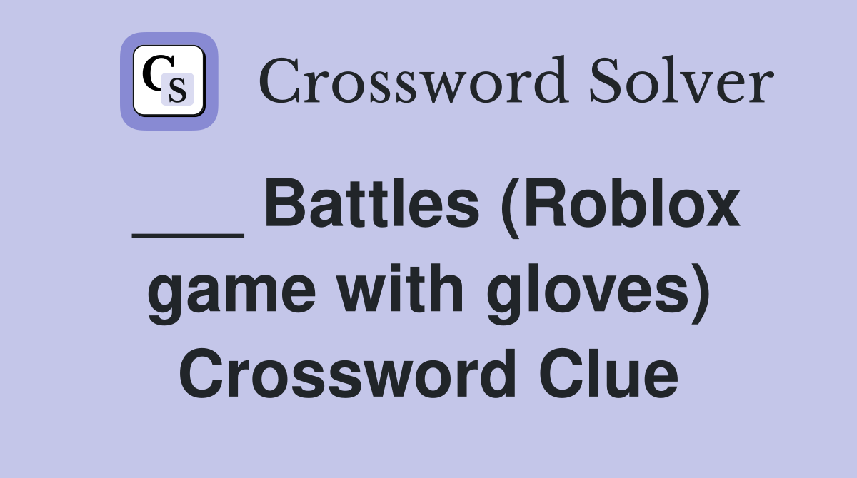 ___ Battles (Roblox game with gloves) Crossword Clue
