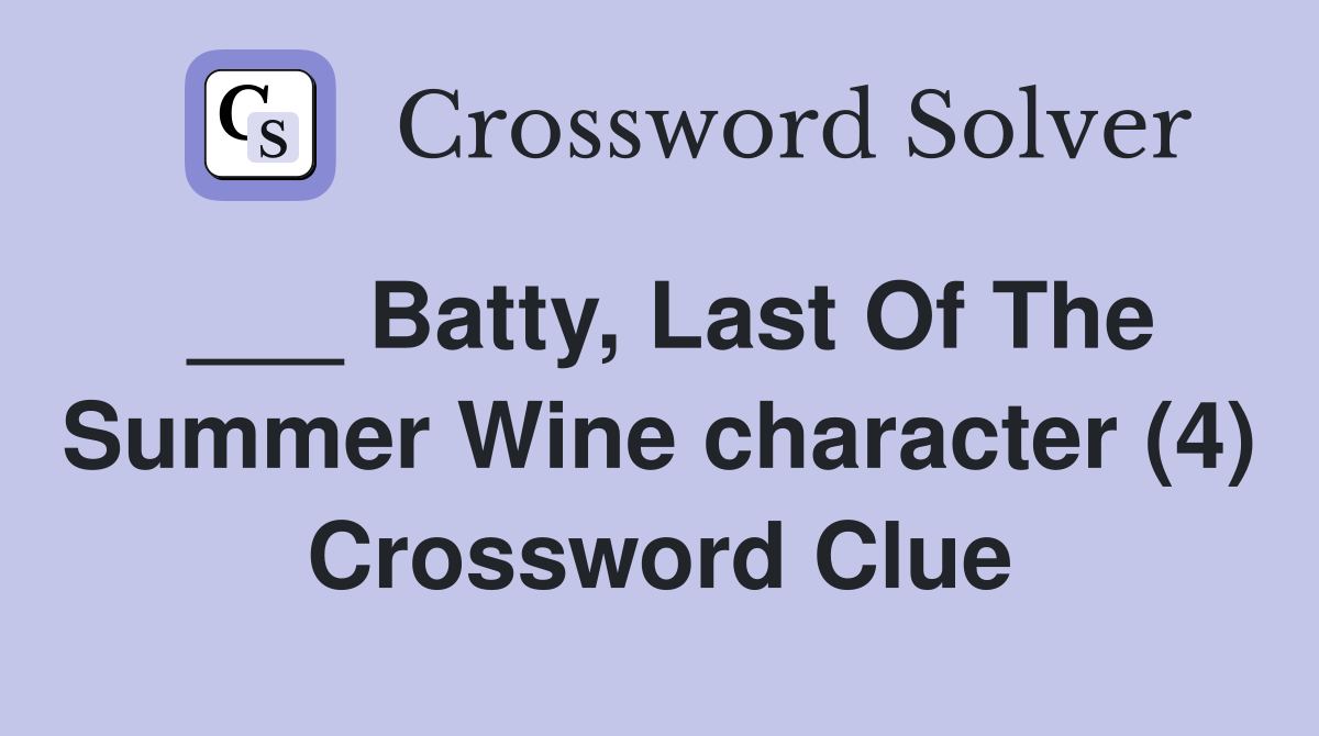 ___ Batty, Last Of The Summer Wine character (4) Crossword Clue