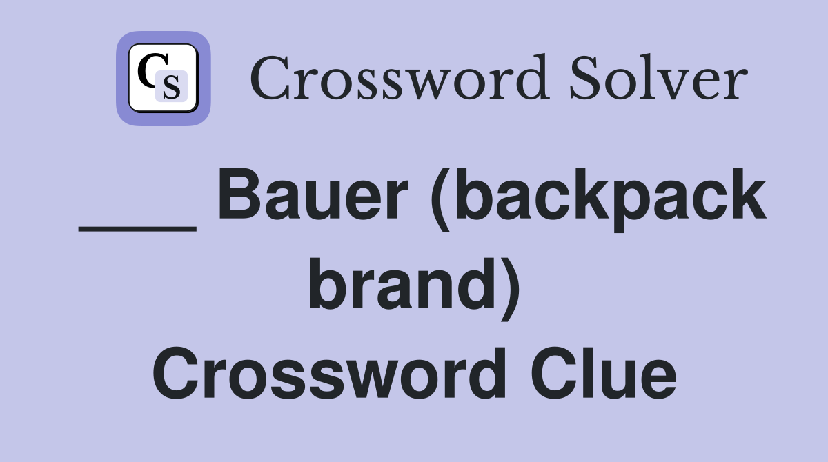 ___ Bauer (backpack brand) Crossword Clue