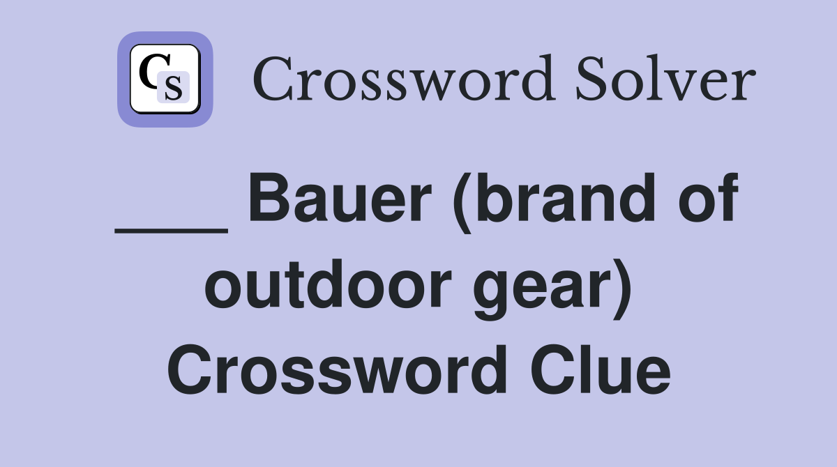 ___ Bauer (brand of outdoor gear) Crossword Clue