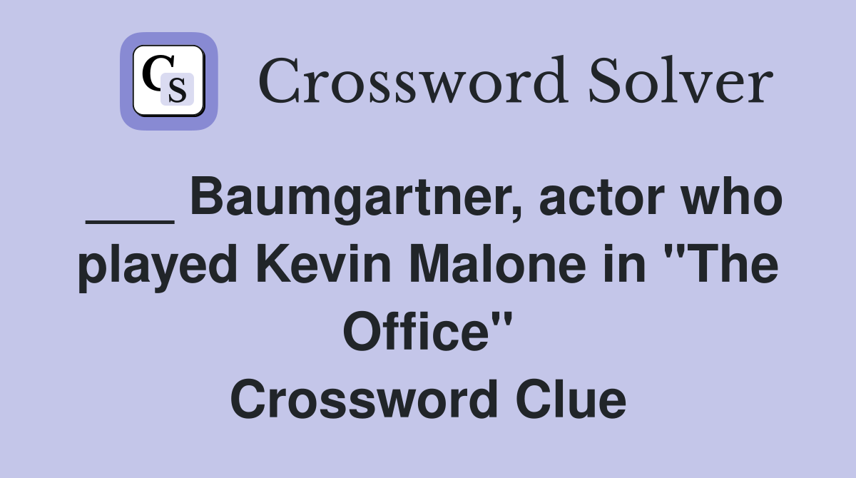 ___ Baumgartner, actor who played Kevin Malone in "The Office" Crossword Clue