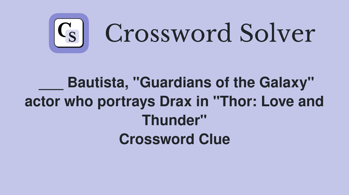 ___ Bautista, "Guardians of the Galaxy" actor who portrays Drax in "Thor: Love and Thunder" Crossword Clue