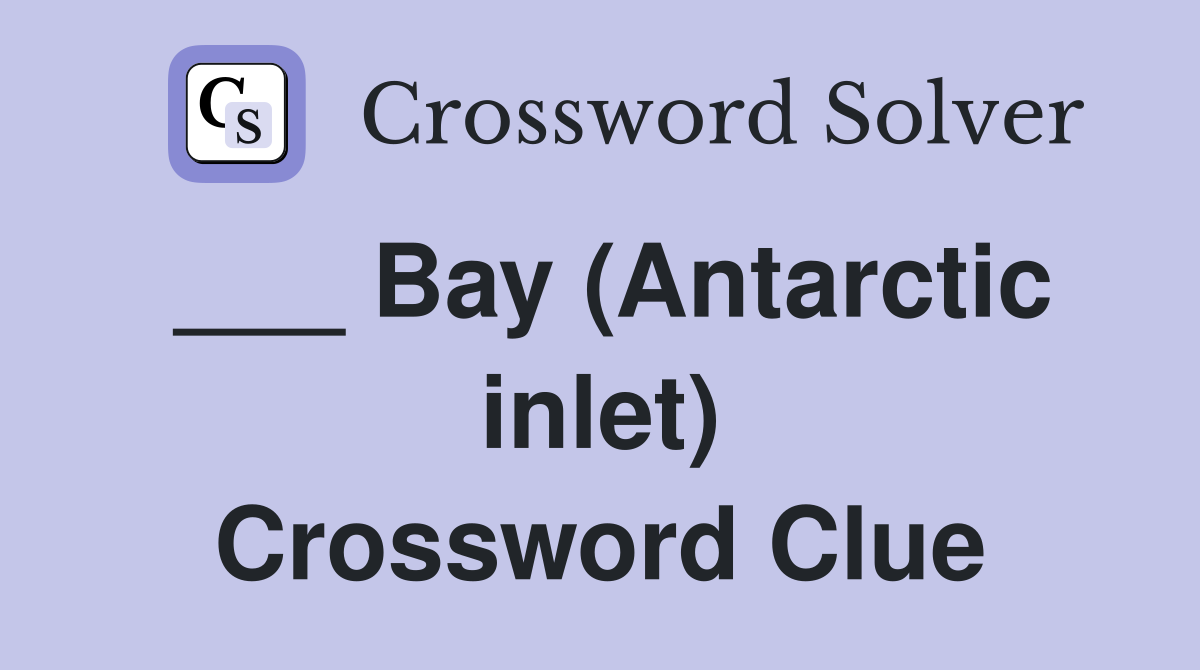 ___ Bay (Antarctic inlet) Crossword Clue