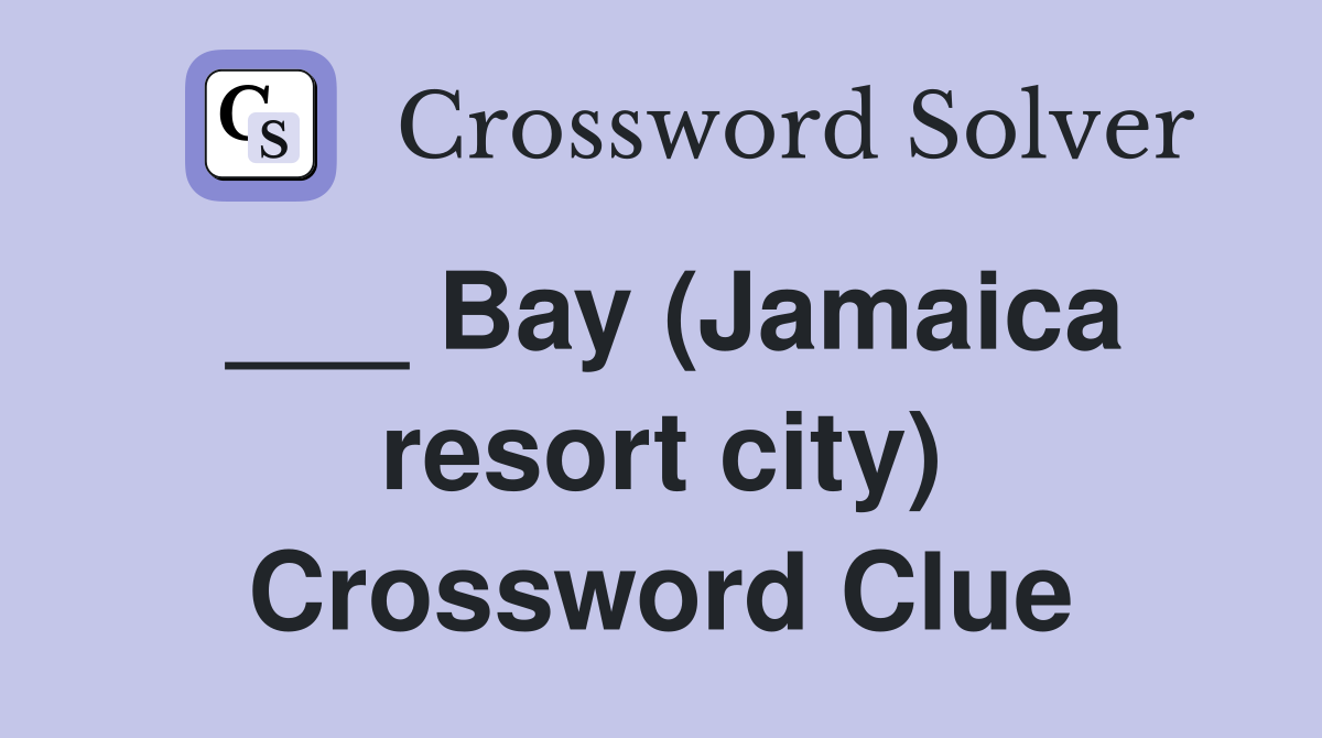 ___ Bay (Jamaica resort city) Crossword Clue