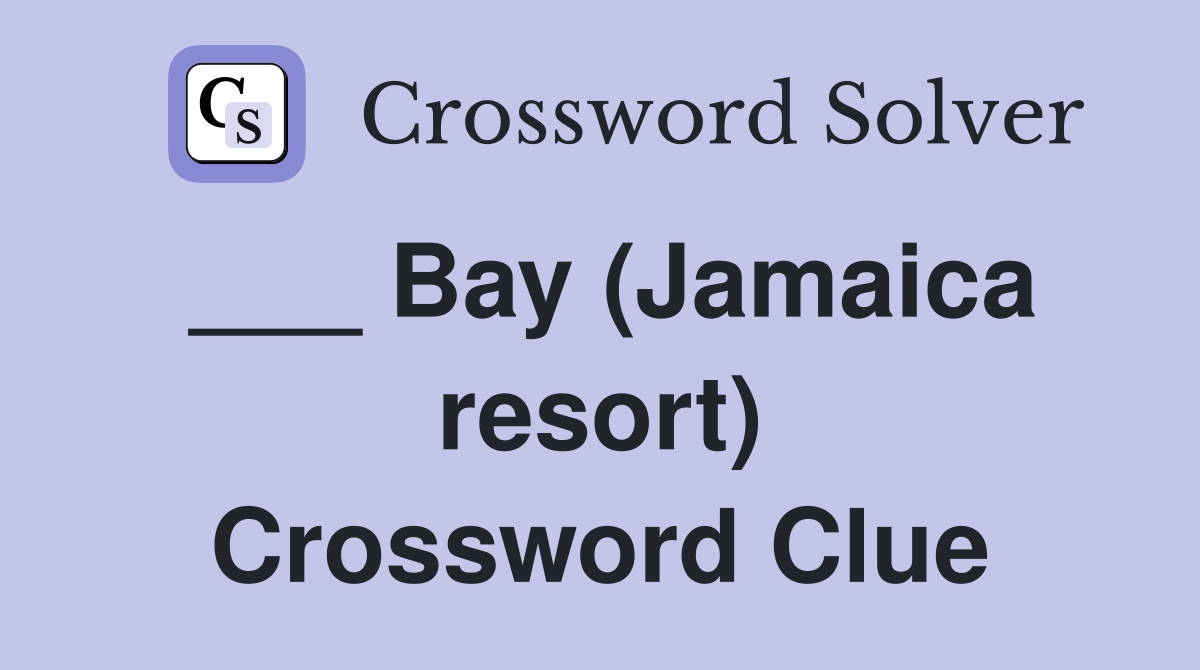___ Bay (Jamaica resort) Crossword Clue