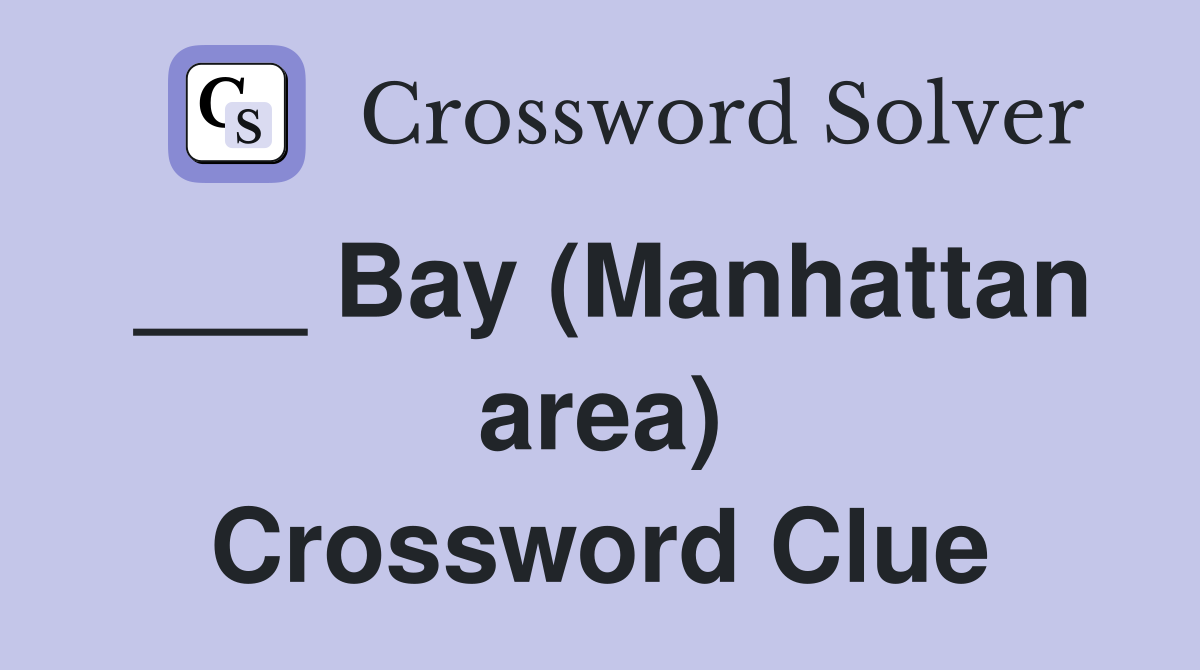 ___ Bay (Manhattan area) Crossword Clue