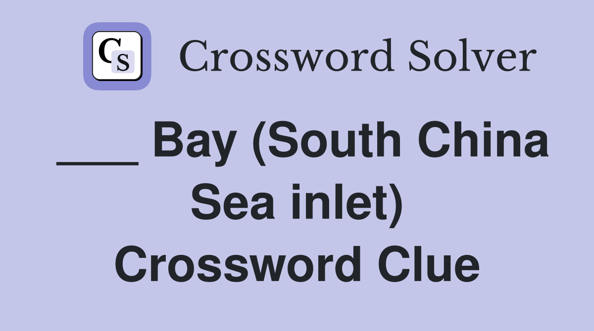 ___ Bay (South China Sea inlet) Crossword Clue