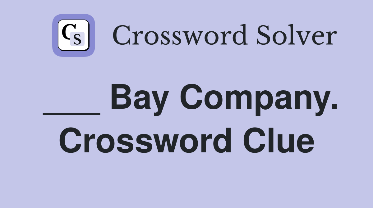 ___ Bay Company. Crossword Clue