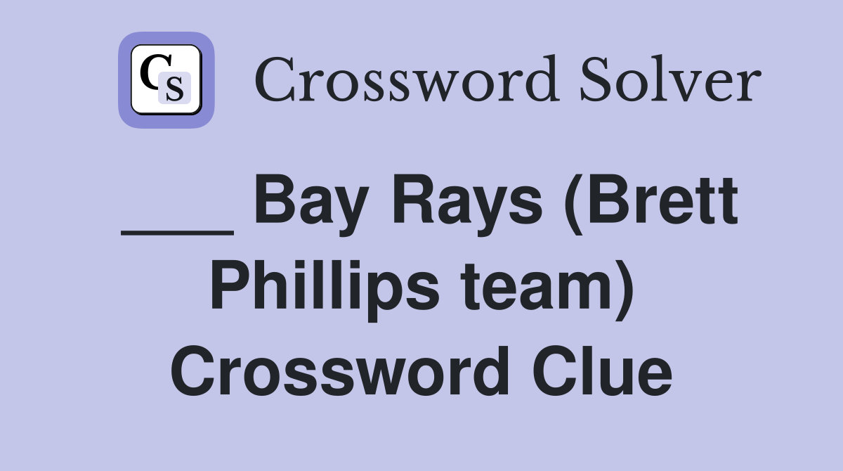 ___ Bay Rays (Brett Phillips team) Crossword Clue