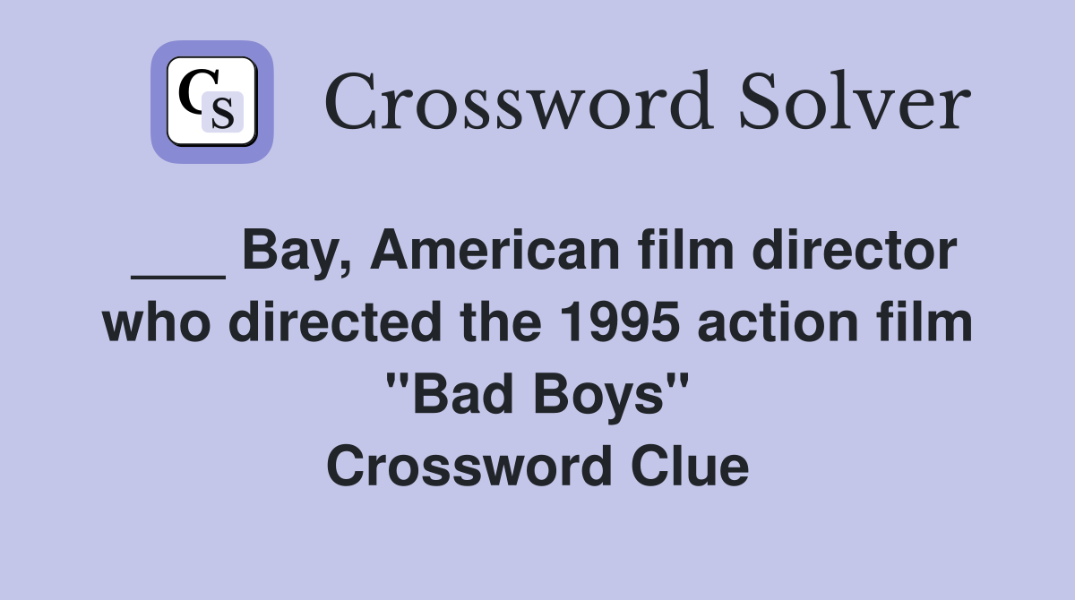 ___ Bay, American film director who directed the 1995 action film "Bad Boys" Crossword Clue