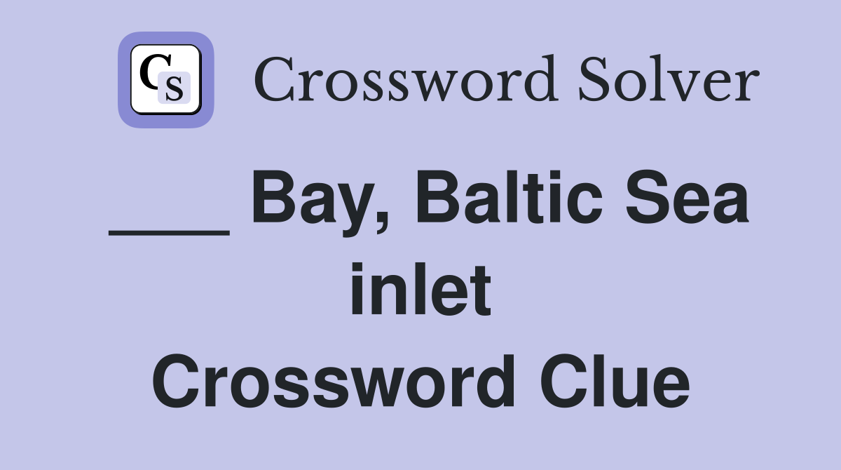___ Bay, Baltic Sea inlet Crossword Clue