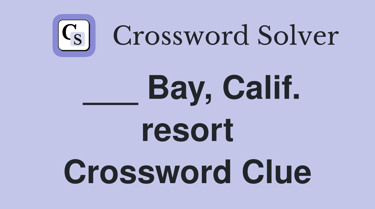 ___ Bay, Calif. resort Crossword Clue