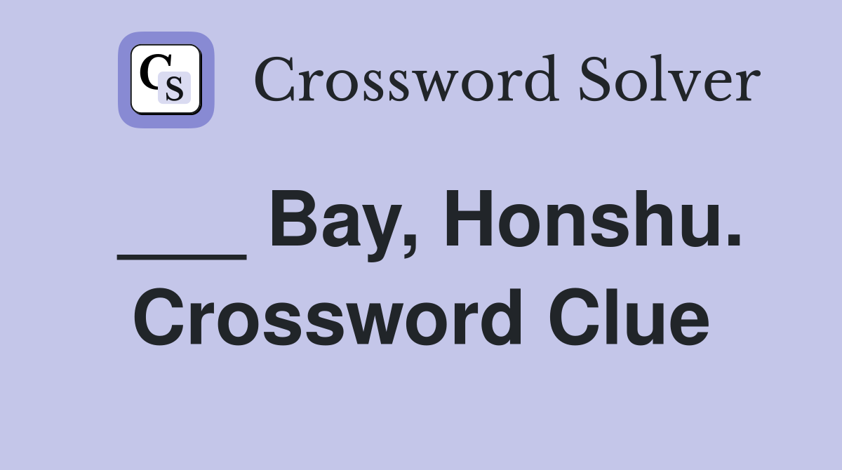 ___ Bay, Honshu. Crossword Clue