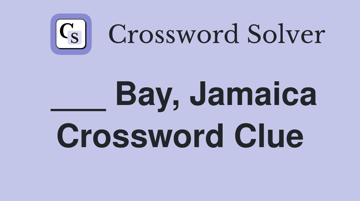 ___ Bay, Jamaica Crossword Clue