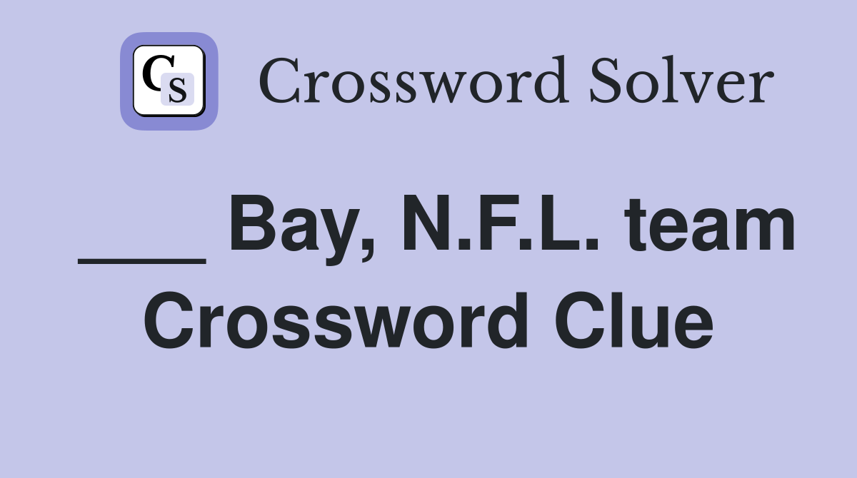 ___ Bay, N.F.L. team Crossword Clue