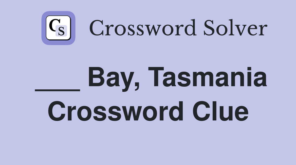 ___ Bay, Tasmania Crossword Clue