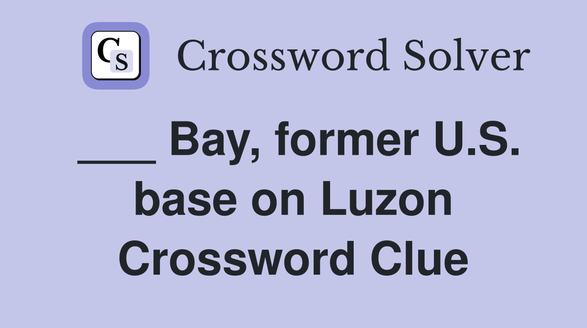 ___ Bay, former U.S. base on Luzon Crossword Clue