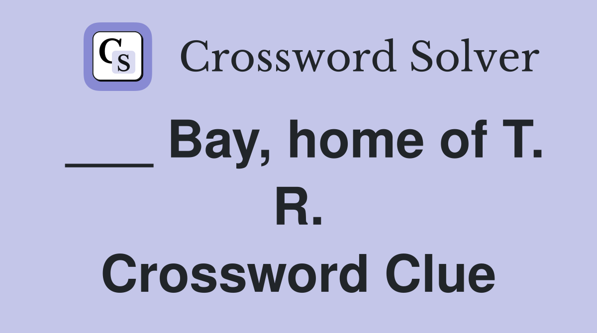 ___ Bay, home of T. R. Crossword Clue