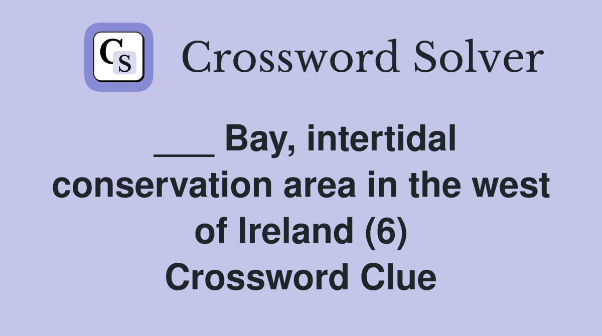 ___ Bay, intertidal conservation area in the west of Ireland (6) Crossword Clue