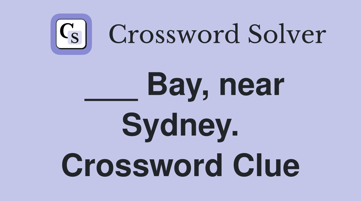 ___ Bay, near Sydney. Crossword Clue