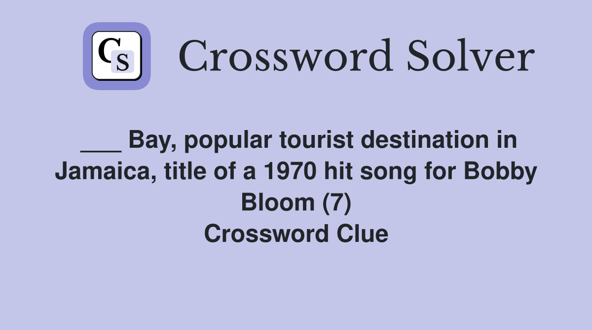 ___ Bay, popular tourist destination in Jamaica, title of a 1970 hit song for Bobby Bloom (7) Crossword Clue