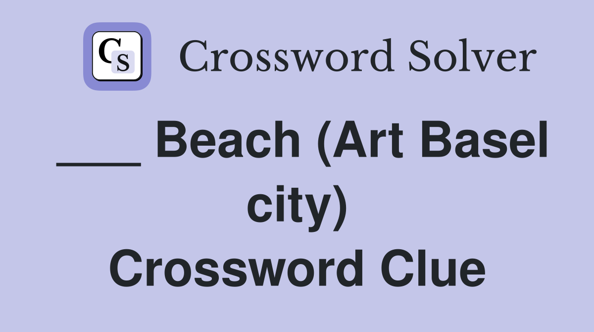 ___ Beach (Art Basel city) Crossword Clue