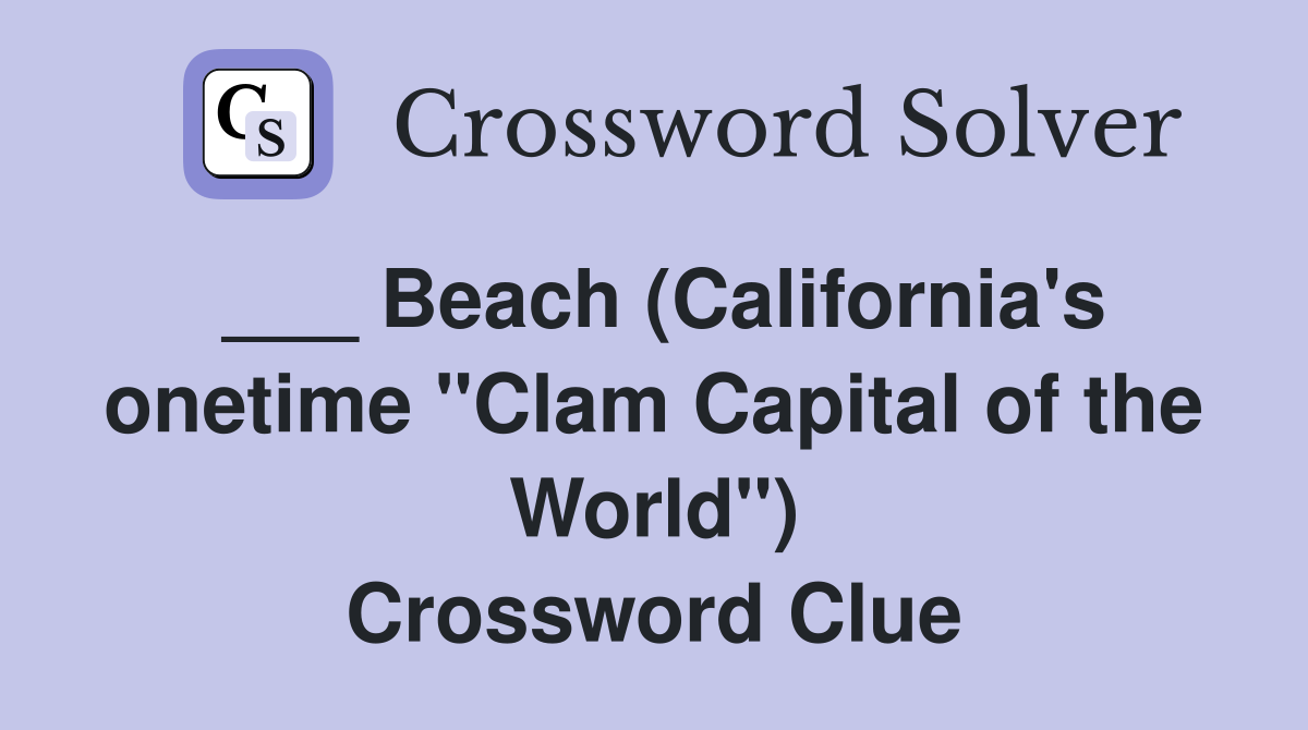___ Beach (California's onetime "Clam Capital of the World") Crossword Clue
