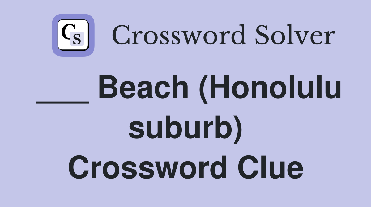 ___ Beach (Honolulu suburb) Crossword Clue