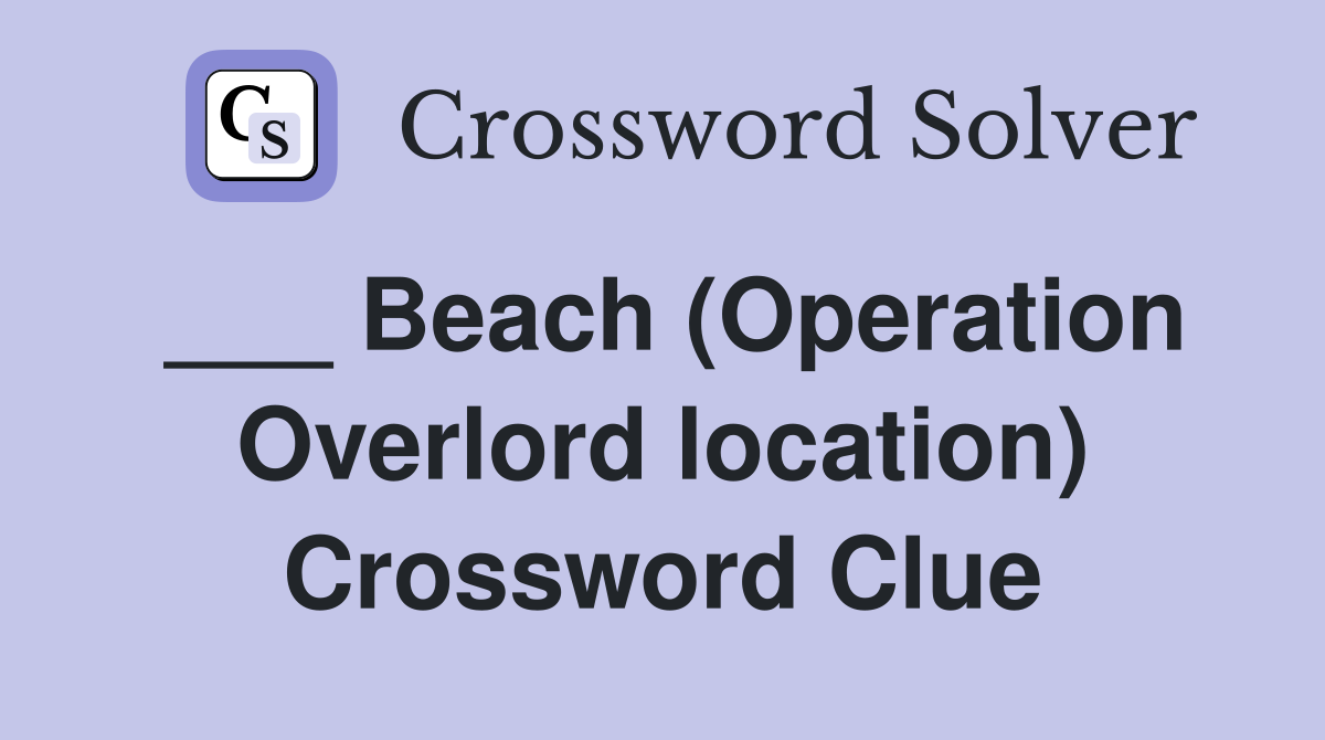 ___ Beach (Operation Overlord location) Crossword Clue